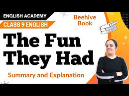 Oh what fun they had. The Fun They Had Class 9 English Chapter 1 Explanation Summary Question Answer