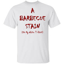 Bbq Stain On My White T Shirts Hoodies Tank