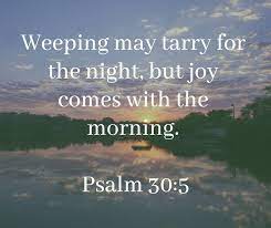 For his anger is but for a moment, and his favor is for a lifetime. The Surprising Meaning Of Joy Comes In The Morning