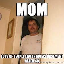 Free download moms basement meme at here | by png and gif base. Mom Lots Of People Live In Moms Basement After 40 Bodybuilding Memes Make Me Laugh Cool Things To Make