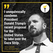 As Chairman of the Libertarian National Committee, I unequivocally condemn  President Donald Trump's recent proposal for the United States to take over  the Gaza Strip and forcibly relocate its Palestinian residents to