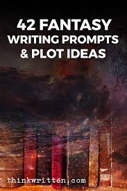 Develop your characters like a bestselling author. 42 Fantasy Writing Prompts Plot Ideas For Epic Stories Thinkwritten