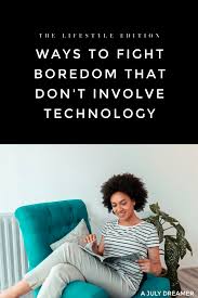 Ways To Fight Boredom That Doesn T Involve Technology A July Dreamer