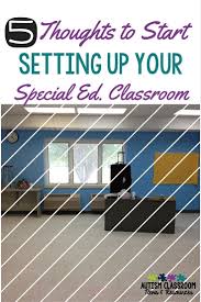 5 Thoughts To Start Special Education Classroom Setup Special Education Classroom Setup Special Education Classroom Special Education Elementary