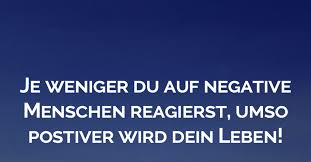 Je Weniger Du Auf Negative Menschen Reagierst Umso Positiver Wird Dein Leben Selbstbewusste Spruche Lebensweisheiten