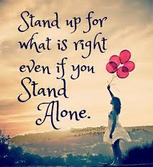  Stand Up For What Is Right Even If You Stand Alone Words Positive Quotes Inspirational Words