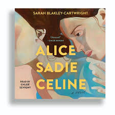 Audiobook Review: 'Alice Sadie Celine,' by Sarah Blakley-Cartwright