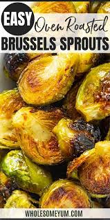 Oven Roasted Brussels Sprouts Recipe Wholesome Yum In 2020 Brussel Sprout Recipes Roasted Roasted Brussel Sprouts Roasted Vegetable Recipes
