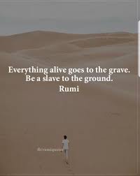 Stay Down To Earth Rumi Quotes Advice Quotes Truths Down To Earth Quotes