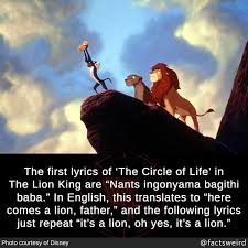 The First Lyrics Of The Circle Of Life In The Lion King Are Nants Ingonyama Bagithi Baba In English This Transla In 2020 Movie Facts Weird Facts Lion King Lyrics