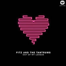 Fitz And The Tantrums Out Of My League Lyrics Out Of My League Fitz And The Tantrums Out Of My League Tantrums