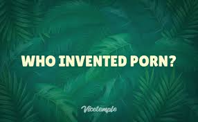 Who Invented Porn? | Vicetemple