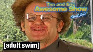 Check spelling or type a new query. Tim And Eric Awesome Show Great Job Sweet Berry Wine Adult Swim Uk Youtube