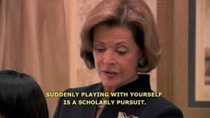 Not as much as you enjoyed yours. The 35 Best Lucille Bluth Quotes From Arrested Development Arrested Development Arrested Development Quotes Development Quotes