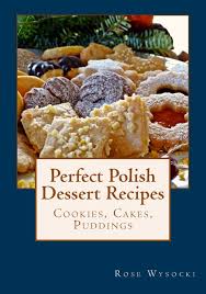 Christmas day 2:00 o'clock close on christmas eve and new years eve. Perfect Polish Dessert Recipes Wysocki Rose 9781979472548 Amazon Com Books