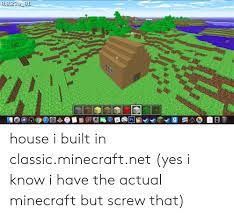 This version of minecraft requires a keyboard. Ps Pro House I Built In Classicminecraftnet Yes I Know I Have The Actual Minecraft But Screw That Minecraft Meme On Me Me