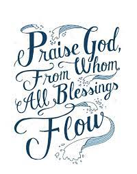 Praise God From Whom All Blessings Flow From The Doxology By Thomas Ken Praise God Inspirational Words God