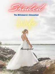 Novel yang berjudul pernikahan yang keliru : Shaded The Billionaire S Unwanted Wife By Theraregirl22 Goodnovel