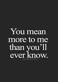 And Know That You Mean More To Me Than You Ll Ever Know In 2020 Romance Quotes Love And Romance Quotes 21st Quotes