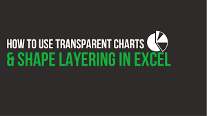 How To Use Transparent Charts And Shape Layering In Excel