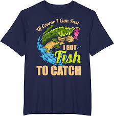 Amazon.com: Of Course I Come Fast I Got Fish To Catch Fishing Gifts T-Shirt  : Clothing, Shoes & Jewelry