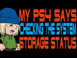 My Ps4 Says Checking The System Storage Status Youtube