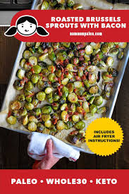 Roasted Brussels Sprouts And Bacon Keto Whole30 Air Fryer Nom Nom Paleo Recipe In 2020 Brussel Sprouts Paleo Thanksgiving Side Dishes Veggie Recipes Healthy