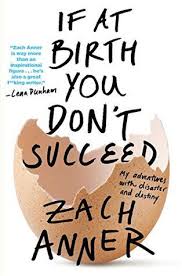 Pdf Download If At Birth You Don T Succeed My Adventures With Disaster And Destiny By Zach Anner Free Epub Good New Books Destiny Book Humor