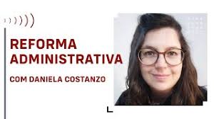 Reforma Administrativa, Com Daniela Costanzo
