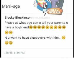 Of course, learning how to tell your parents if they disapprove and tell you that you cannot see your boyfriend anymore, you have a problem. Pls At What Age Can A Girl Tell Her Parents She Has A Boyfriend Romance Nigeria