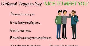 Either one is right, but not to meeting you. 20 Different Ways To Say Nice To Meet You Eslbuzz Learning English