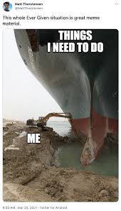 The ever given — which is longer than four football fields and weighs 440 million pounds — was the internet went wild with memes poking fun at the disaster — and putting it into context in a way. Excavator Digging Out Suez Canal Ship Know Your Meme