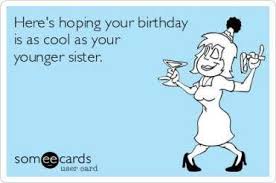 Cute Sayings For Sisters Birthday Birthday Greetings Funny Cool 24 Ideas Sister Birthday Funny Brother Birthday Quotes Happy Birthday Quotes Funny