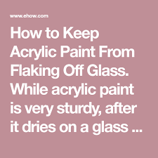 How To Keep Acrylic Paint From Flaking Off Glass While Acrylic Paint Is Very Sturdy After It Dries On A Glass Surfac Acrylic Painting Painting Glass Painting