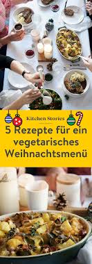 5 Rezepte Fur Ein Vegetarisches Weihnachtsmenu Kitchen Stories Vegetarisches Weihnachtsmenu Vegetarisches Weihnachtsessen Rezepte