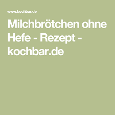 Milchbrotchen Ohne Hefe Rezept Rezept Milchbrotchen Hefe Leckere Backrezepte