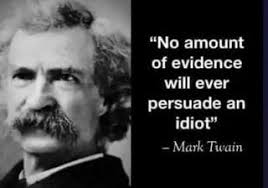 No Amount Of Evidence Will Ever Persuade An Idiot Mark Twain Ifunny Mark Twain Quotes Wise Quotes Wisdom Quotes