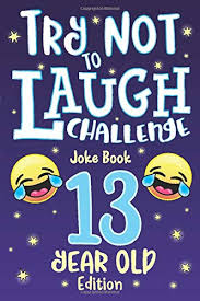 Of course, you don't need to be a comedian to do this, you just need to know the right thing to say at the right time and you will get her laughing out loud. Try Not To Laugh Challenge Joke Book 13 Year Old Edition Is A Hilarious Interactive Joke Book Game For Teenagers Funny Jokes Silly Riddles Corny One Liners Joke Book Contest Game For