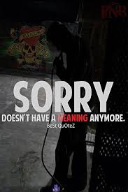 Sorry Doesn T Mean Anything Anymore Life Quotes In My Feelings Meant To Be