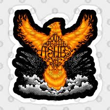 It's the story of the phoenix. Out Of The Ashes We Rise Bibble Quote Sticker Teepublic