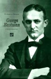 George Eastman : A Biography book by Elizabeth Brayer