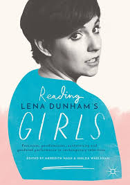 Amazon.com: Reading Lena Dunham's Girls: Feminism, postfeminism,  authenticity and gendered performance in contemporary television eBook :  Nash, Meredith, Whelehan, Imelda: Books