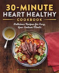 Opt for fresh fruits or vegetables instead of canned; The 30 Minute Heart Healthy Cookbook Delicious Recipes For Easy Low Sodium Meals Strachan Rd Cheryl 9781641526326 Amazon Com Books