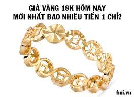 Gia Vang 18k Hom Nay Mới Nhất Bao Nhieu Tiền 1 Chỉ Gia Vang