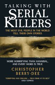 But i've given it a try. Talking With Serial Killers The Most Evil People In The World Tell Their Own Stories By Christopher Berry Dee
