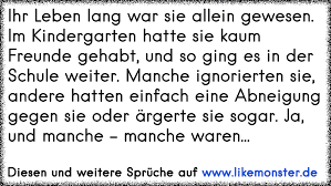 Ihr Leben Lang War Sie Allein Gewesen Im Kindergarten Hatte Sie Kaum Freunde Gehabt Und So Ging Es In Der Schule Weite Tolle Spruche Und Zitate Auf Www Likemonster De