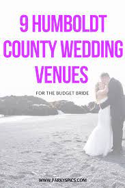 9 Humboldt County Weddingvenues For The Budget Bride Wedding For Every Budget In Northe Humboldt County Wedding Wedding Locations California Humboldt Wedding