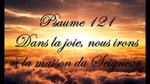 Psaume 121 Dans La Joie Nous Irons A La Maison Du Seigneur Youtube