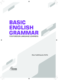 This is a quick, basic grammar review for nouns, verbs, and the sometimes confusing usage of lay versus lie, and rise versus raise. Pdf Basic English Grammar For Foreign Language Learners Dian Fadhilawati Academia Edu