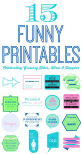 Our standard print process produces a full color spectrum. 15 Printable Funny Life Quotes About Getting Older Atta Girl Says